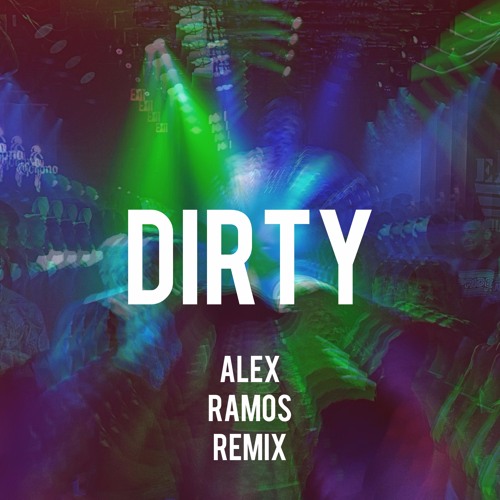 DIRTY DIRTY -ALEX RAMOS REMIX  SNIP