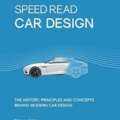 [Downl0ad-eBook] Speed Read Car Design: The History, Principles and Concepts Behind Modern Car