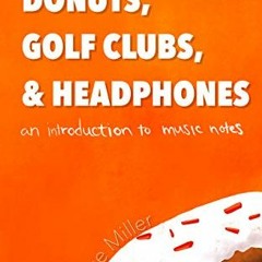 ( wCH ) Donuts, Golf Clubs, and Headphones: An Introduction to Music Notes by  Jesse Miller ( LKfQ )