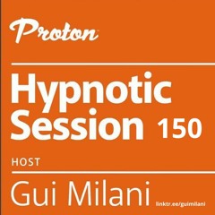 [SET] Gui Milani - Hypnotic Session 150 At Proton Radio (March 2024)