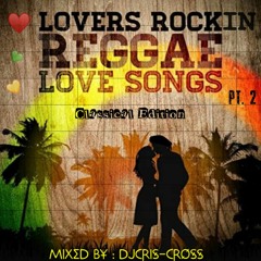 LoVers RocKin ReGGae LoVe Songs Pt.2 (Classical Edition) - Dj Cris Cross