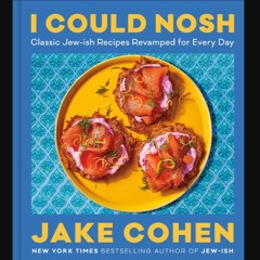 READ [PDF] 📖 I Could Nosh: Classic Jew-ish Recipes Revamped for Every Day Pdf Ebook