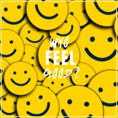 WHO FEEL GOOD?