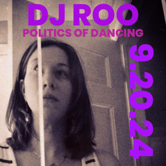 Politics of Dancing w/ DJ ROO- 9/20/24