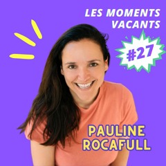 Episode 25, Pauline Rocafull, scénariste