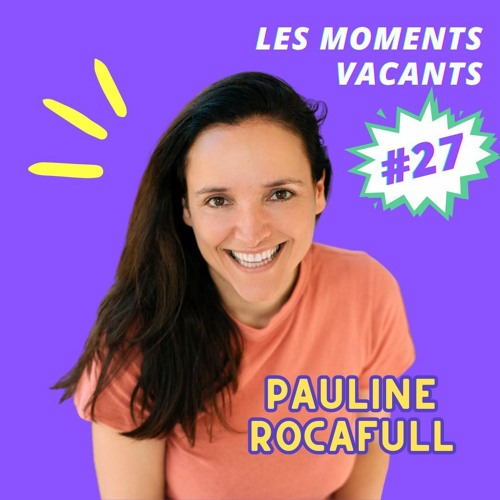 Episode 25, Pauline Rocafull, scénariste