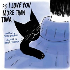[READ] EBOOK 📒 P.S. I Love You More Than Tuna by  Sarah Chauncey &  Francis Tremblay
