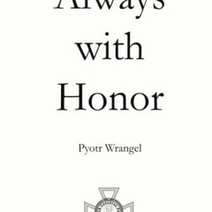 [View] EPUB ✔️ Always with Honor: The Memoirs of General Wrangel by  Pyotr Wrangel &