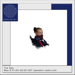 Operator Radio 6th May 2022 - The Spy