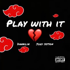 PLAY WITH IT (feat. Joey Jetson)