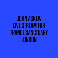 JOHN ASKEW - LIVE STREAM FOR TRANCE SANCTUARY LONDON