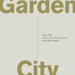 [Doc] Garden City: Work, Rest, and the Art of Being Human. Full page