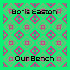 Boris Easton - Our Bench
