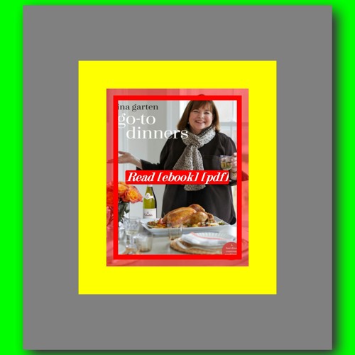 Go-To Dinners Cookbook By Ina Garten 