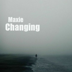 Maxie - #Changing