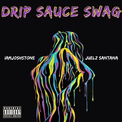 Drip Sauce Swag- IAMJOSHSTONE Ft. Juelz Santana