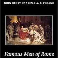 [Access] PDF EBOOK EPUB KINDLE Famous Men of Rome (Illustrated) by John Henry Haaren,