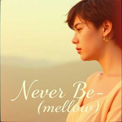 Never Be-(Mellow)