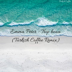 Emma Peter - Trop beau (Turkish Coffee Remix) '' FD ''