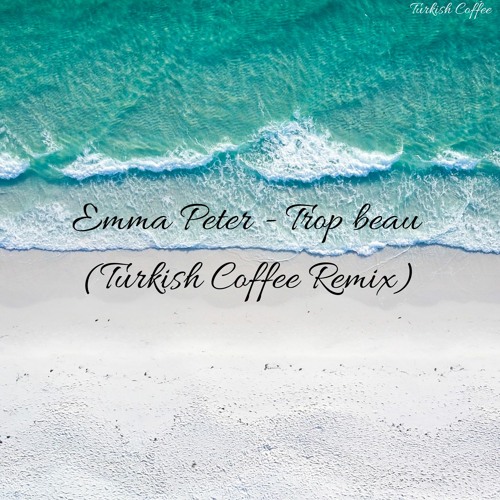 Emma Peter Trop Beau Turkish Coffee Remix Fd By Turkish Coffee Emma Peter Trop Beau Turkish Coffee Remix Fd By Turkish Coffee