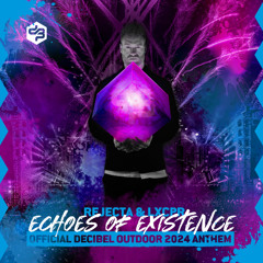 Rejecta & LXCPR - Echoes Of Existence (official Decibel outdoor 2024 anthem)