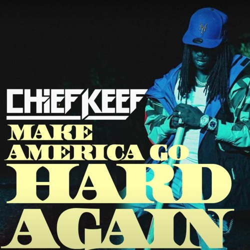 Make America Go Hard Again - Chief Keef