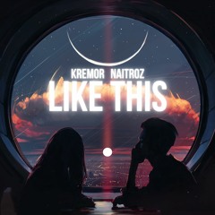 Kremor & Naitroz - Like This