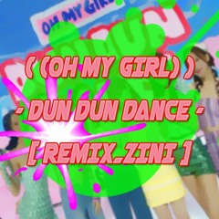 DUN DUN DANCE _OH MY GIRL_('오마이걸' 던던댄스)_ [REMIXzInI]
