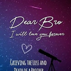 _PDF_ Dear Bro I Will Love You Forever Grief Journal: Memory Book For Grieving And