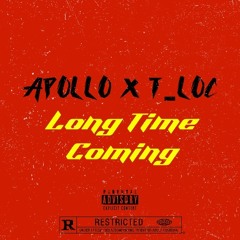 Long Time Coming - Apollo x T-Loc (Engineered by baby Zeus)