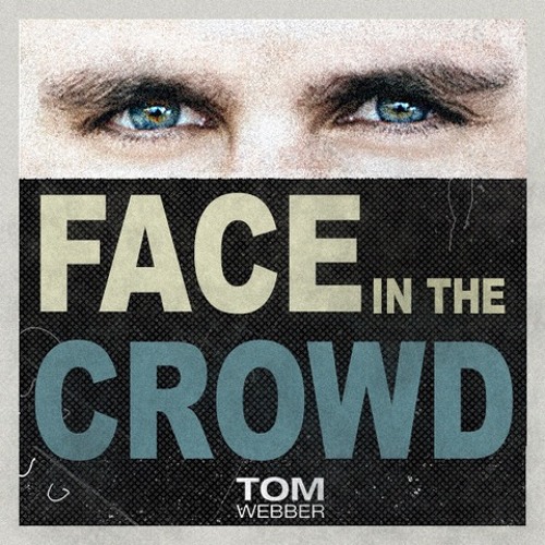 Stream Tom Webber - Face In The Crowd by Danny Watson CDP Radio PR ...