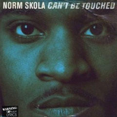 Norm Skola - Can't Be Touched [1999]