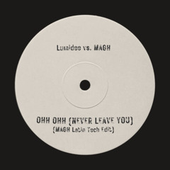 MAGH vs. Lumidee - Oh Oh (Never Leave You) (MAGH Latin Tech Edit)