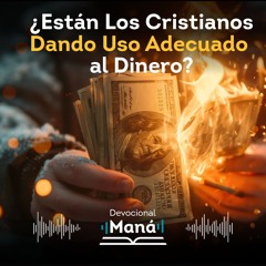 Devocional | ¿Están los Cristianos Dando el Uso Adecuado al Dinero?