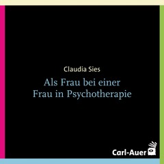 Claudia Sies - Als Frau bei einer Frau in Psychotherapie