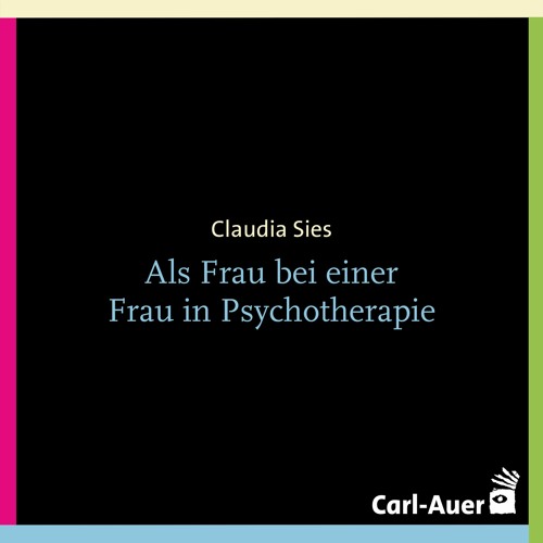Claudia Sies - Als Frau bei einer Frau in Psychotherapie
