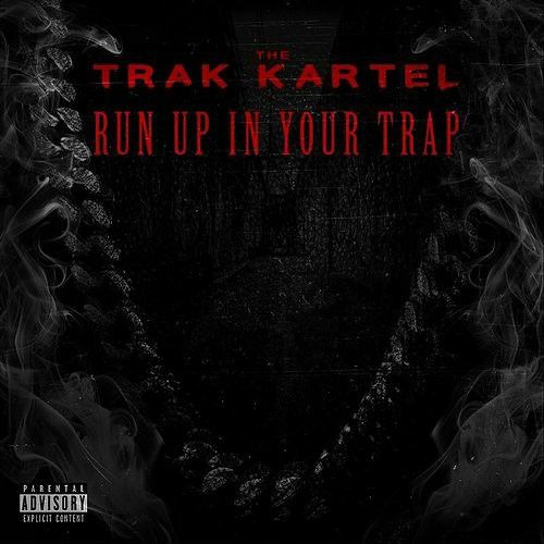 The Trak Kartel - Run up in Your Тrap