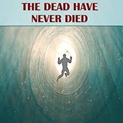 READ ⚡️ DOWNLOAD The Dead Have Never Died