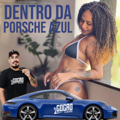 Dentro da Porsche azul eu vou sentar pra tu - Dj Cocão
