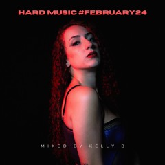 Hard Music #February24 | Mixed By Kelly B