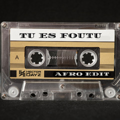 Hector Dayz - Tu Es Foutu (Afro Edit )
