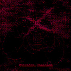 PENUMBRA PHANTASM : as if it never existed.