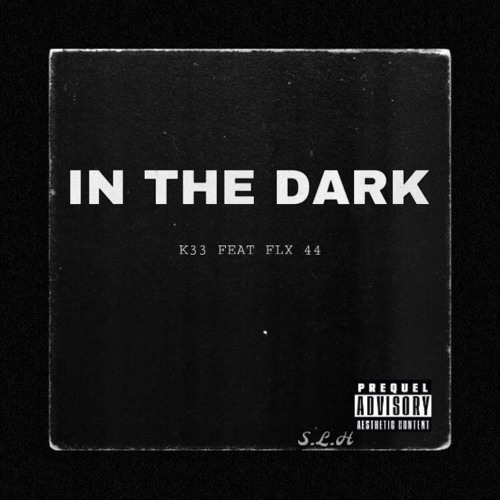 K33 & FLX 44 (IN THE DARK +PROD BY SL!M3 CART!