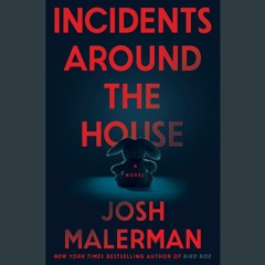 (Read) Incidents Around the House by Josh Malerman