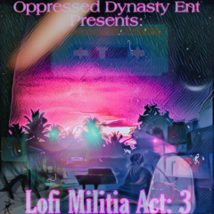 Oppressed Dynasty ENT Presents: Lofi Militia Act: 3