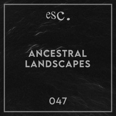 esc. 047 | Ancestral Landscapes