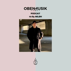 Obenmusik Podcast 113 By MILØH