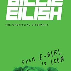 [Get] PDF 📒 Billie Eilish, The Unofficial Biography: From E-Girl to Icon by  Adrian