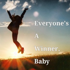 Everyone's A Winner, Baby