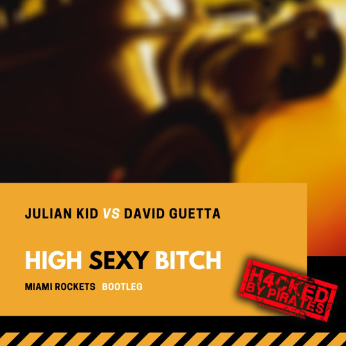 Julian Kid Vs David Guetta - High Sexy Bitch (Miami Rockets H4CKED)